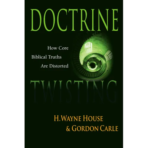 Doctrine Twisting: How Core Biblical Truths Are Distorted - Paperback