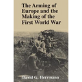 The Arming of Europe and the Making of the First World War
