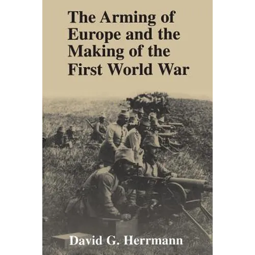 The Arming of Europe and the Making of the First World War