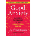 Good Anxiety: Harnessing the Power of the Most Misunderstood Emotion - Paperback