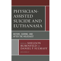 Physician-Assisted Suicide and Euthanasia: Before, During, and After the Holocaust - Paperback