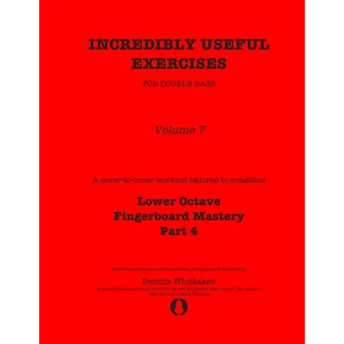 Incredibly Useful Exercises for Double Bass: Volume 7 - Lower Octave Fingerboard Mastery Part 4 - Paperback