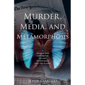 Murder, Media, and Metamorphosis