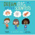 Dream Big, Little Scientists - Hardcover
