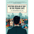 Keeping Bedlam at Bay in the Prague Cafe - Paperback