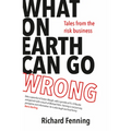 What on Earth Can Go Wrong: Tales from the Risk Business - Paperback