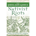 The Philadelphia Nativist Riots: Irish Kensington Erupts