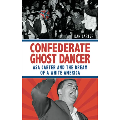 Unmasking the Klansman: The Double Life of Asa and Forrest Carter