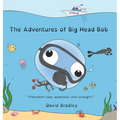The Adventures of Big Head Bob - Transform Your Weakness into Strength - Hardcover