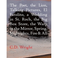 The Poet, the Lion, Talking Pictures, El Farolito, a Wedding in St. Roch, the Big Box Store, the Warp in the Mirror, Spring, Midnights, Fire & All - Paperback