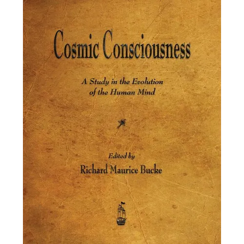 Cosmic Consciousness: A Study in the Evolution of the Human Mind - Paperback