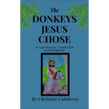 The Donkeys Jesus Chose - Hardcover