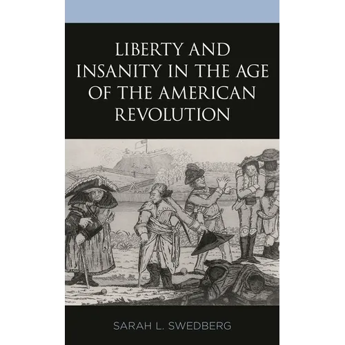 Liberty and Insanity in the Age of the American Revolution