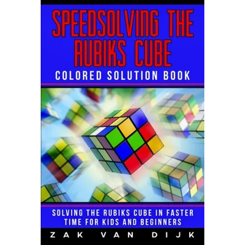 Speedsolving the Rubik's Cube Colored Solution Book: Solving the Rubik's Cube in Faster Time for Kids and Beginners - Paperback