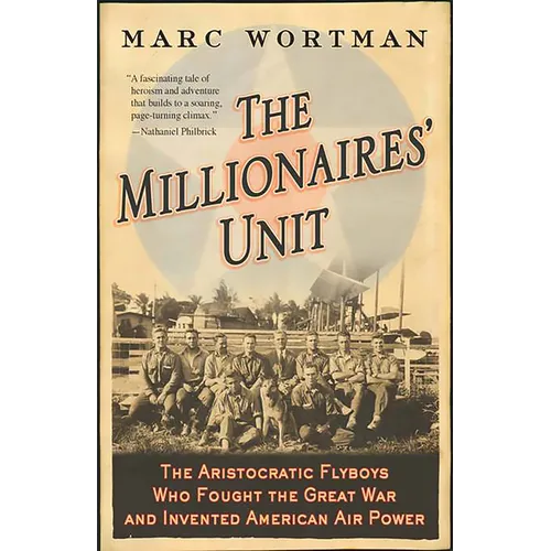 Millionaires' Unit: The Aristocratic Flyboys Who Fought the Great War and Invented American Air Power - Paperback