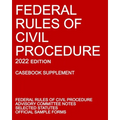 Federal Rules of Civil Procedure; 2022 Edition (Casebook Supplement): With Advisory Committee Notes, Selected Statutes, and Official Forms