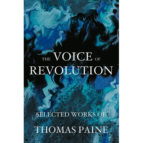 The Voice of Revolution: Selected Works of Thomas Paine