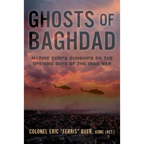 Ghosts of Baghdad: Marine Corps Gunships on the Opening Days of the Iraq War - Hardcover