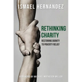 Rethinking Charity: Restoring Dignity to Poverty Relief - Paperback