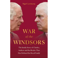 War of the Windsors: The Inside Story of Charles, Andrew and the Rivalry That Has Defined the Royal Family - Hardcover