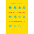 How to Think Like a Philosopher: Twelve Key Principles for More Humane, Balanced, and Rational Thinking - Hardcover