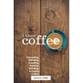 I Know Coffee: Harvesting, Blending, Roasting, Brewing, Grinding & Tasting Coffee - Paperback