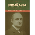 The Human Aura: Astral Colors and Thought Forms - Hardcover