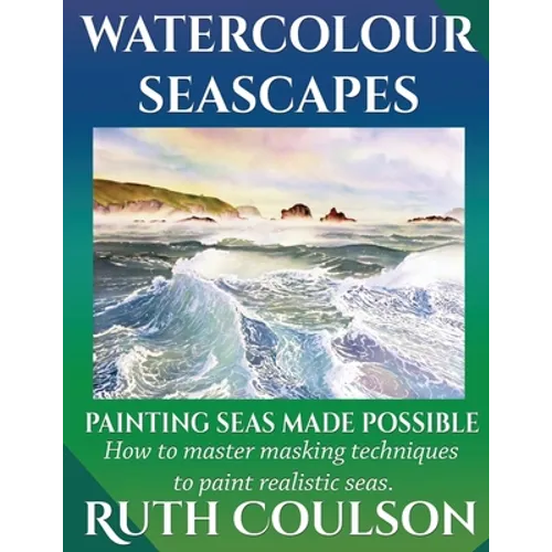Watercolour Seascapes: Painting seas made possible. - Paperback
