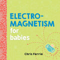 Electromagnetism for Babies - Board Book