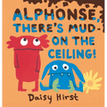 Alphonse, There's Mud on the Ceiling! - Hardcover