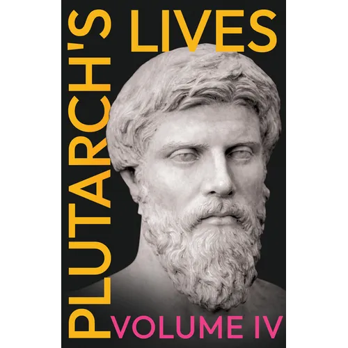 Plutarch's Lives - Volume IV.: Translated from the Greek, with Notes and a Life of Plutarch