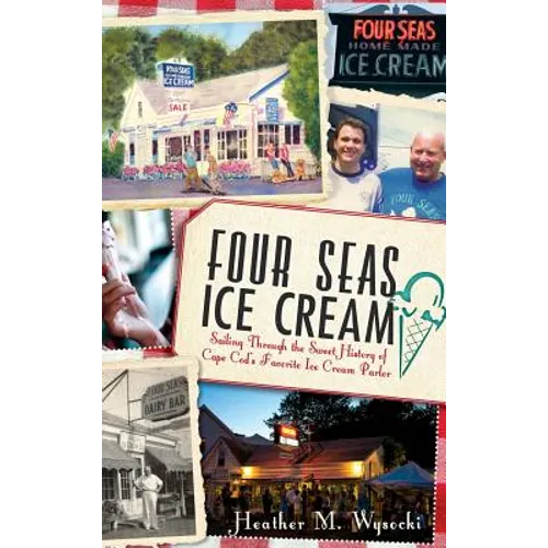 Four Seas Ice Cream: Sailing Through the Sweet History of Cape Cod's Favorite Ice Cream Parlor