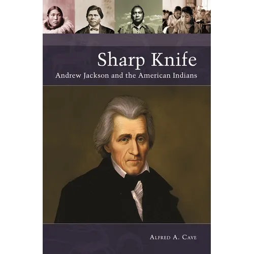 Sharp Knife: Andrew Jackson and the American Indians