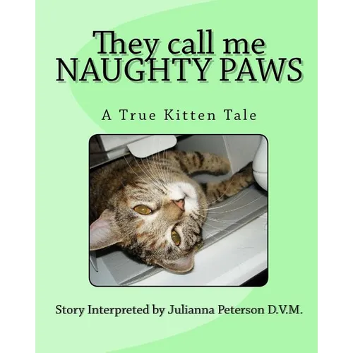 They call me NAUGHTY PAWS: A True Kitten Tale - Paperback