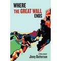 Where the Great Wall Ends: A China Memoir - Paperback