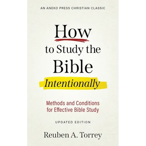 How to Study the Bible Intentionally: Methods and Conditions for Effective Bible Study - Paperback