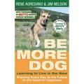 Be More Dog: Learning to Live in the Now - Paperback