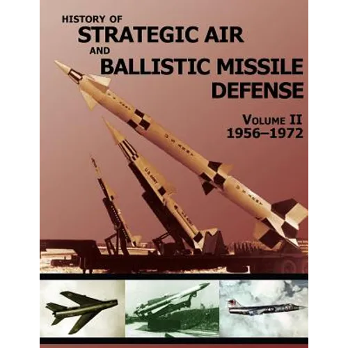 History of Strategic Air and Ballistic Missile Defense: Volume II 1956-1972
