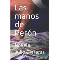 Las manos de Perón: Novela - Paperback