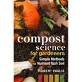 Compost Science for Gardeners: Simple Methods for Nutrient-Rich Soil - Paperback