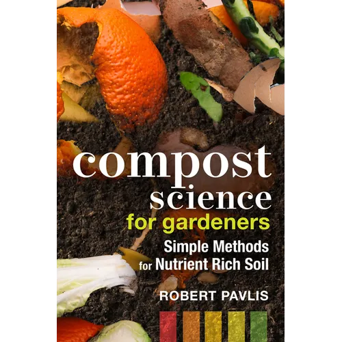 Compost Science for Gardeners: Simple Methods for Nutrient-Rich Soil - Paperback