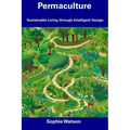 Permaculture: Sustainable Living through Intelligent Design - Paperback