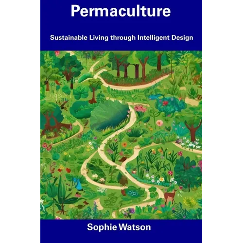 Permaculture: Sustainable Living through Intelligent Design - Paperback