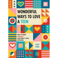 Wonderful Ways to Love a Teen: How to Parent Teenagers...Even When It Seems Impossible - Paperback