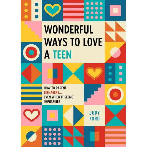 Wonderful Ways to Love a Teen: How to Parent Teenagers...Even When It Seems Impossible - Paperback