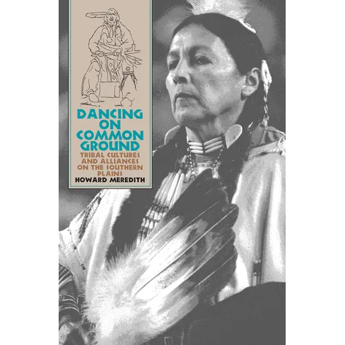 Dancing on Common Ground: Tribal Cultures and Alliances on the Southern Plains