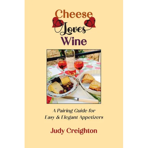Cheese Loves Wine: A Pairing Guide for Easy & Elegant Appetizers - Paperback