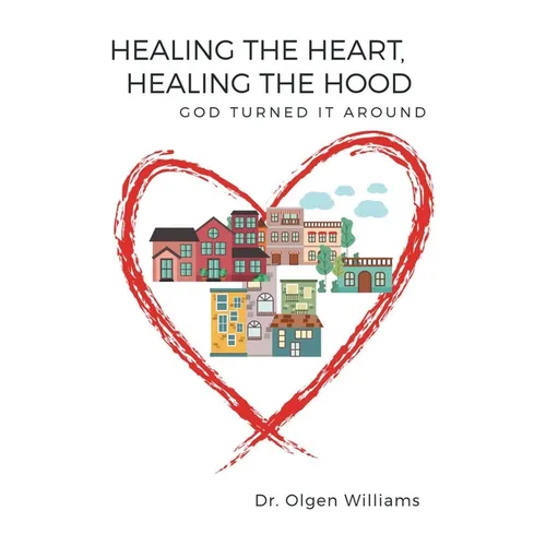 Healing the Heart, Healing the Hood: God Turned It Around - Paperback