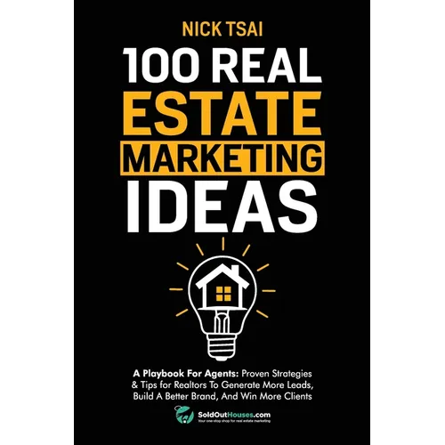 100 Real Estate Marketing Ideas: A Playbook For Agents: Proven Strategies & Tips for Realtors To Generate More Leads, Build A Better Brand And Win Mor - Paperback