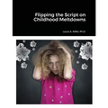 Flipping the Script on Childhood Meltdowns - Paperback